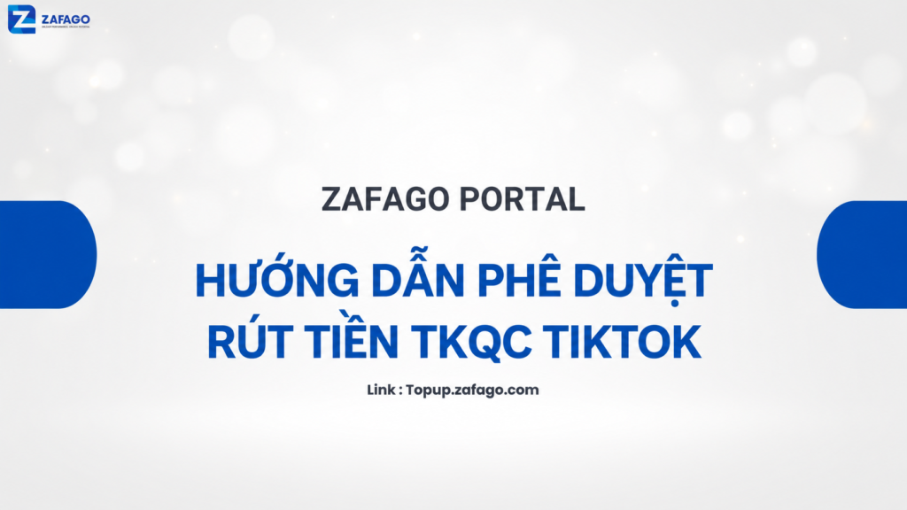 Hướng dẫn Phê duyệt rút tiền TKQC Tiktok